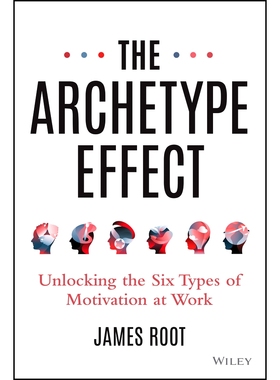预订 The Archetype Effect: Unlocking the Six Types of Motivation at Work 原型效应：解锁工作的6种动机: 9781394295210