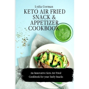 预订 Keto Air Fried Snack and Appetizer Cookbook: An Innovative Keto Air Fried Cookbook for your Daily Snacks