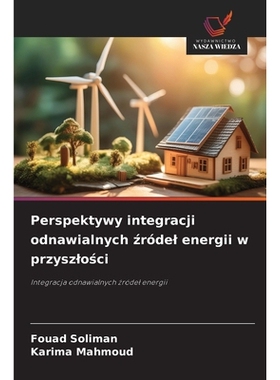 预订 Perspektywy integracji odnawialnych zródel energii w przyszlosci: Integracja odnawialnych zródel energii: 9786209