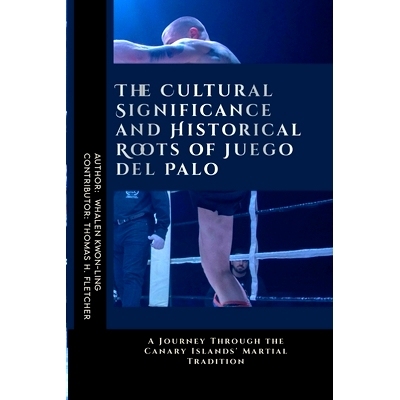 预订 The Cultural Significance and Historical Roots of Juego del Palo: A Journey Through the Canary Islands’ Martial Tr
