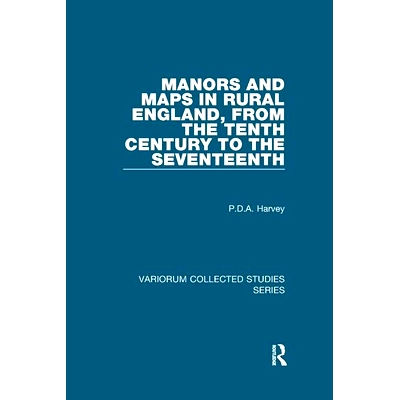 预订 Manors and Maps in Rural England, from the Tenth Century to the Seventeenth 十世纪至十七世纪英格兰乡村的庄园和地图: