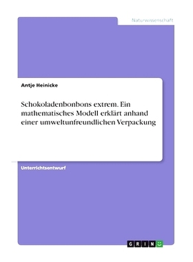 预订 Schokoladenbonbons extrem. Ein mathematisches Modell erklärt anhand einer umweltunfreundlichen Verpackung: 9783346