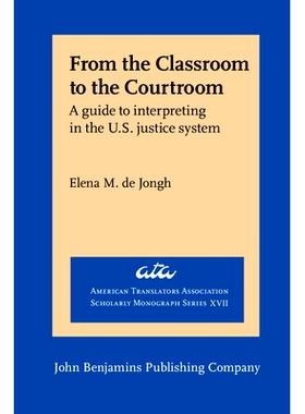 预订 From the Classroom to the Courtroom: A Guide to Interpreting in the U.S. 从教室到法庭：美国翻译指南: 9789027231949