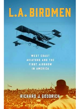 预订 L.A. Birdmen: West Coast Aviators and the First Airshow in America L. A.观鸟人：西海岸飞行员和美国*次航展: 97814930