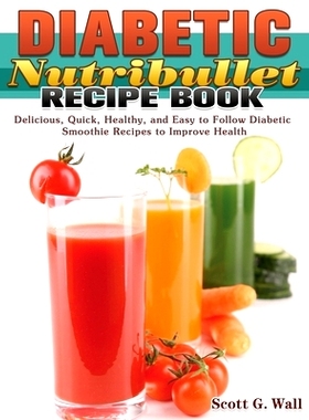 预订 Diabetic Nutribullet Recipe Book: Delicious, Quick, Healthy, and Easy to Follow Diabetic Smoothie Recipes to Improv