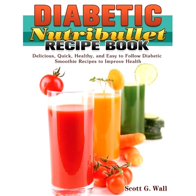 预订 Diabetic Nutribullet Recipe Book: Delicious, Quick, Healthy, and Easy to Follow Diabetic Smoothie Recipes to Improv
