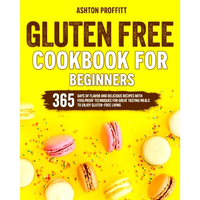 预订 Gluten Free Cookbook for Beginners: 365 Days of Flavor and Delicious Recipes with Foolproof Techniques for Great Ta