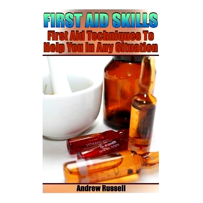 预订 First Aid Skills: First Aid Techniques To Help You In Any Situation: (Self Defense, Self Protection): 9781978070615