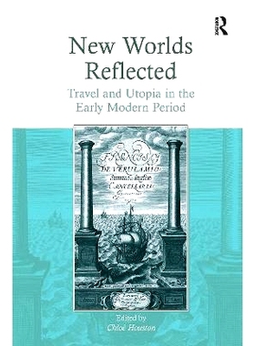 预订 New Worlds Reflected: Travel and Utopia in the Early Modern Period 反映的新世界：近代早期旅行与乌托邦: 978103292407