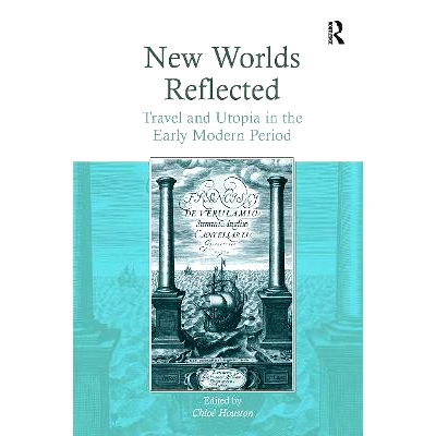 预订 New Worlds Reflected: Travel and Utopia in the Early Modern Period 反映的新世界：近代早期旅行与乌托邦: 978103292407