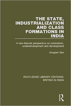 【预售】The State, Industrialization and Class Formations in India: A Neo-Marxist Perspective on Colonialism, Unde...