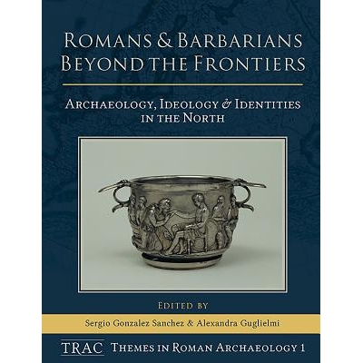 预订 Romans and Barbarians Beyond the Frontiers: Archaeology, Ideology and Identities in the North *疆界的罗马人和野蛮人