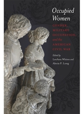 预订 Occupied Women: Gender, Military Occupation, and the American Civil War: Gender, Military Occupation, and the Ameri