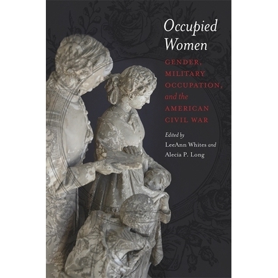 预订 Occupied Women: Gender, Military Occupation, and the American Civil War: Gender, Military Occupation, and the Ameri