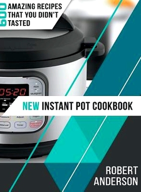 预订 New Instant Pot Cookbook: 600 Amazing Recipes that You Didn’t Tasted: 9781724454935