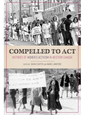 预订 Compelled to Act: Histories of Women’s Activism in Western Canada 被迫采取行动：加拿大西部妇女行动主义的历史: 9780