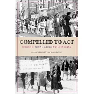 Act 9780 历史 Compelled Western Histories 被迫采取行动：加拿大西部妇女行动主义 预订 Women’s Canada Activism