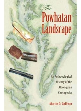 预订 The Powhatan Landscape: An Archaeological History of the Algonquian Chesapeake 波瓦坦的景观：阿尔冈昆 契萨皮克的考