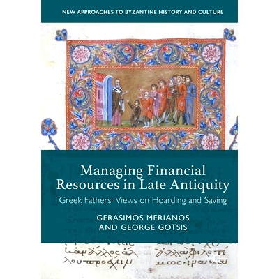 预订 Managing Financial Resources in Late Antiquity: Greek Fathers’ Views on Hoarding and Saving: 9781349850365