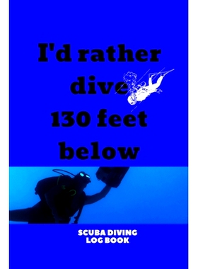 预订 I’d Rather Dive 130 Feet Below: Scuba Diving Snorkelling Book: 9781660862122