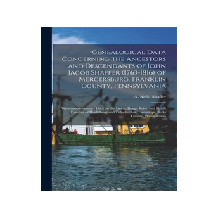 [预订]Genealogical Data Concerning the Ancestors and Descendants of John Jacob Shaffer (1763-1816) of Merc 9781015269590