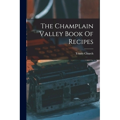预订 The Champlain Valley Book Of Recipes: 9781019301548