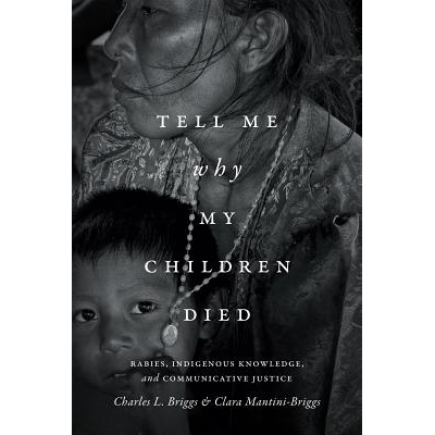 预订 Tell Me Why My Children Died: Rabies, Indigenous Knowledge, and Communicative Justice 告诉我为什么我的孩子死了：狂