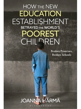 预订 How The New Education Establishment Betrayed The World’s Poorest Children: Broken Promises, Broken Schools 新教育