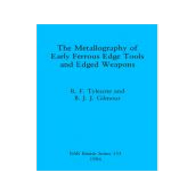 [预订]The Metallography of Early Ferrous Edge Tools and Edged Weapons 9780860544012