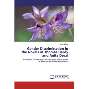 预订 Gender Discrimination in the Novels of Thomas Hardy and Anita Desai: Analysis of Man Woman Relationships in the nov