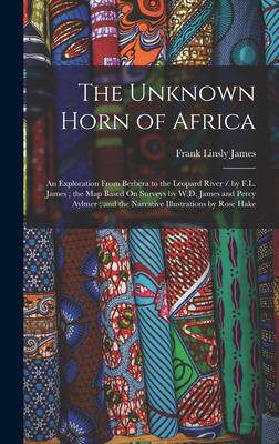 [预订]The Unknown Horn of Africa: An Exploration From Berbera to the Leopard River / by F.L. James; the Ma 9781016219518
