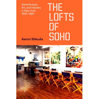 预订 The Lofts of SoHo: Gentrification, Art, and Industry in New York, 1950–1980 苏荷区阁楼：纽约的地产、艺术和工业，19