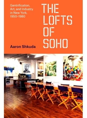 预订 The Lofts of SoHo: Gentrification, Art, and Industry in New York, 1950–1980 苏荷区阁楼：纽约的地产、艺术和工业，19