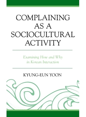预订 Complaining as a Sociocultural Activity: Examining How and Why in Korean Interaction 抱怨作为社会文化活动：考察韩国