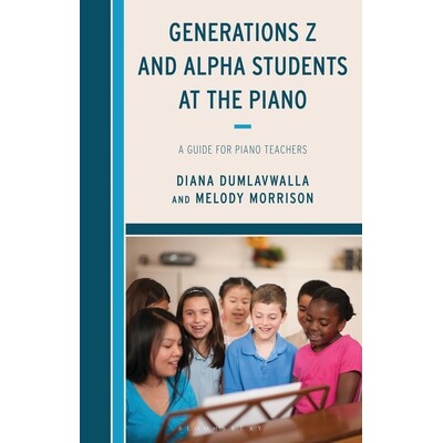 预订 Generations Z and Alpha Students at the Piano A Guide for Piano Teachers 钢琴前的Z世代和Alpha世代学生：钢琴教师指南