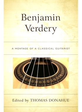 预订 Benjamin Verdery: A Montage of a Classical Guitarist 本杰明·沃德里:古典吉他手的蒙太奇: 9780761870371