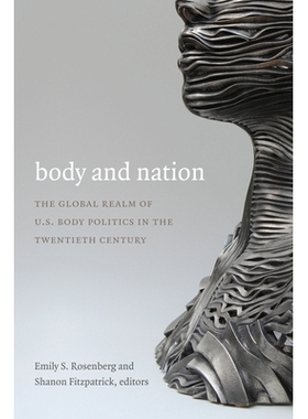 预订 Body and Nation: The Global Realm of U.S. Body Politics in the Twentieth Century 身体与国家：20世纪美国全球性身体政