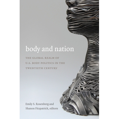 预订 Body and Nation: The Global Realm of U.S. Body Politics in the Twentieth Century 身体与国家：20世纪美国全球性身体政
