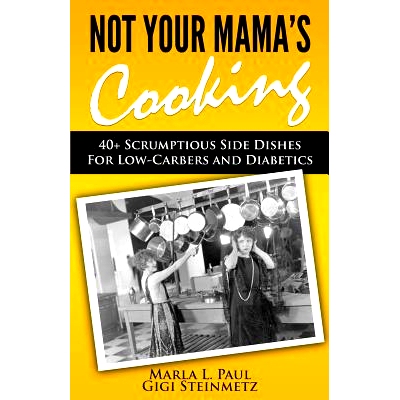 预订 Not Your Mama’s Cooking: 40+ Scrumptious Side Dishes For Low-Carbers and Diabetics: 9781518791413