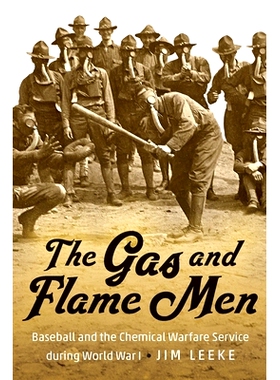 预订 The Gas and Flame Men: Baseball and the Chemical Warfare Service during World War I 气体与火焰人：*次世界大战期