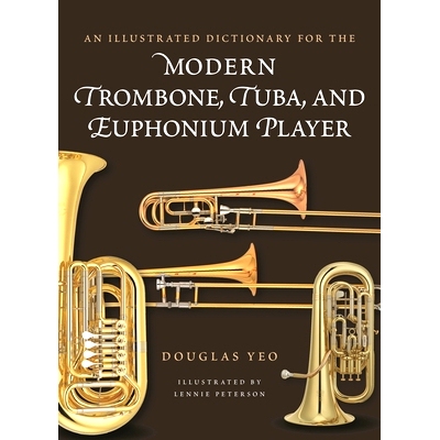 预订 An Illustrated Dictionary for the Modern Trombone, Tuba, and Euphonium Player 现代长号、大号和小圆号演奏者图解词典: