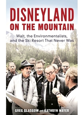 预订 Disneyland on the Mountain: Walt, the Environmentalists, and the Ski Resort That Never Was 山上的迪斯尼乐园：沃尔特