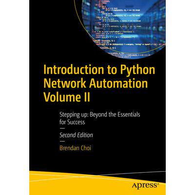 预订 Introduction to Python Network Automation Volume II: Stepping up: Beyond the Essentials for SuccessPython 网络自动