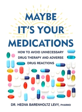 预订 Maybe It's Your Medications: How to Avoid Unnecessary Drug Therapy and Adverse Drug Reactions