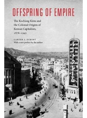 预订 Offspring of Empire: The Koch’ang Kims and the Colonial Origins of Korean Capitalism, 1876-1945 帝王的后裔：科赫与