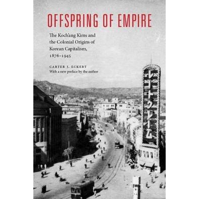 预订 Offspring of Empire: The Koch’ang Kims and the Colonial Origins of Korean Capitalism, 1876-1945 帝王的后裔：科赫与