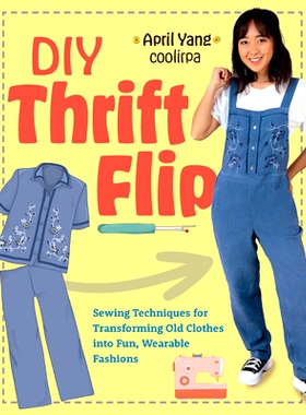 预订 DIY Thrift Flip: Sewing Techniques for Transforming Old Clothes Into Fun, Wearable Fashions