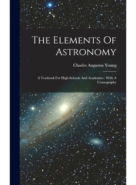 预订 The Elements Of Astronomy: A Textbook For High Schools And Academies: With A Uranography: 9781016444743