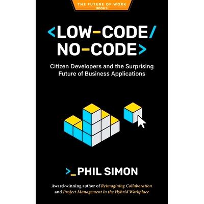 预订 Low-Code/No-Code: Citizen Developers and the Surprising Future of Business Applications