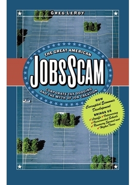 预订 The Great American Jobs Scam: Corporate Tax Dodging and the Myth of Job Creation 美国工作总揽: 9781576753156